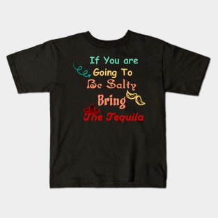 If You are Going To Be Salty Bring The Tequila t-shirt Kids T-Shirt